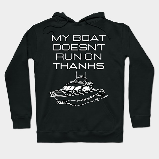 MY BOAT DOES'T RUN ON THANKS FUNNY BOATING YACHT BOATERS Hoodie by CoolFactorMerch